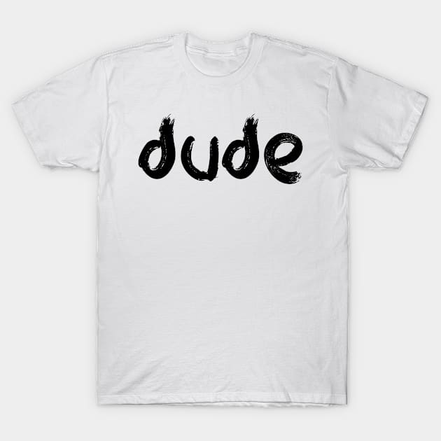 dude T-Shirt by EriEri